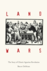 Image for Land Wars : The Story of China&#39;s Agrarian Revolution