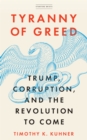 Image for Tyranny of greed  : Trump, corruption, and the revolution to come
