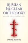 Image for Russian nuclear orthodoxy: religion, politics, and strategy