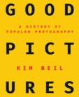 Image for Good Pictures : A History of Popular Photography