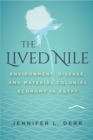 Image for The Lived Nile : Environment, Disease, and Material Colonial Economy in Egypt