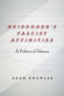 Image for Heidegger&#39;s fascist affinities: a politics of silence
