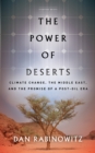 Image for The power of deserts  : climate change, the Middle East, and the promise of a post-oil era