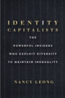 Image for Identity capitalists  : the powerful insiders who exploit diversity to maintain inequality