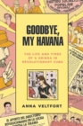 Image for Goodbye, My Havana : The Life and Times of a Gringa in Revolutionary Cuba