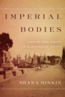 Image for Imperial bodies: empire and death in Alexandria, Egypt