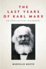 Image for The last years of Karl Marx, 1881-1883  : an intellectual biography