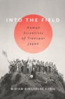 Image for Into the field: human scientists of transwar Japan