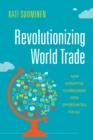 Image for Revolutionizing World Trade : How Disruptive Technologies Open Opportunities for All