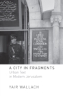 Image for A city in fragments: urban text in modern Jerusalem