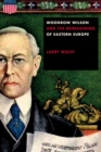 Image for Woodrow Wilson and the Reimagining of Eastern Europe