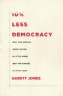 Image for 10% less democracy: why you should trust elites a little more and the masses a little less