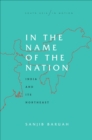 Image for In the name of the nation: India and its northeast