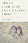 Image for Giving Form to an Asian and Latinx America