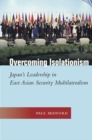Image for Overcoming isolationism  : Japan&#39;s leadership in East Asian security multilateralism