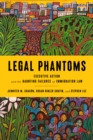 Image for Legal phantoms  : executive action and the haunting failures of immigration law