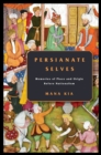 Image for Persianate selves  : memories of place and origin before nationalism