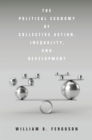 Image for The Political Economy of Collective Action, Inequality, and Development