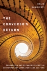 Image for The converso&#39;s return  : conversion and Sephardi history in contemporary literature and culture