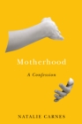Image for Motherhood: a confession