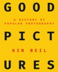 Image for Good pictures: a history of popular photography