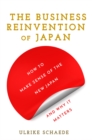 Image for The Business Reinvention of Japan: How to Make Sense of the New Japan and Why It Matters