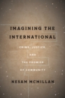 Image for Imagining the international  : crime, justice, and the promise of community