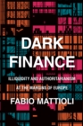 Image for Dark Finance : Illiquidity and Authoritarianism at the Margins of Europe