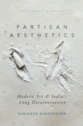 Image for Partisan Aesthetics: Modern Art and India&#39;s Long Decolonization