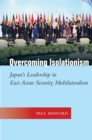 Image for Overcoming isolationism: Japan&#39;s leadership in East Asian security multilateralism