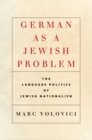Image for German as a Jewish Problem: The Language Politics of Jewish Nationalism