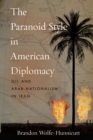 Image for The paranoid style in American diplomacy  : oil and Arab nationalism in Iraq