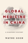 Image for Global medicine in China  : a diasporic history