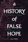 Image for A history of false hope  : investigative commissions in Palestine