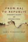 Image for From Raj to Republic  : sovereignty, violence, and democracy in India