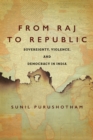Image for From Raj to Republic: Sovereignty, Violence, and Democracy in India