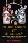 Image for Interdependent yet intolerant  : native citizen-foreign migrant violence and global insecurity
