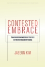 Image for Contested embrace  : transborder membership politics in twentieth-century Korea
