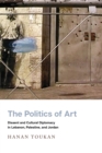 Image for The politics of art  : dissent and cultural diplomacy in Lebanon, Palestine, and Jordan