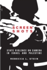 Image for Screen shots  : state violence on camera in Israel and Palestine
