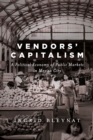 Image for Vendors&#39; Capitalism: A Political Economy of Public Markets in Mexico City