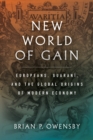 Image for New World of Gain: Europeans, Guarani, and the Global Origins of Modern Economy