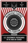 Image for Manufacturing militarism  : U.S. government propaganda in the War on Terror