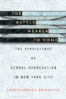 Image for The battle nearer to home  : the persistence of school segregation in New York City