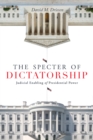 Image for The specter of dictatorship  : judicial enabling of presidential power