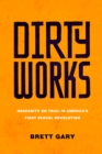 Image for Dirty works: obscenity on trial in America&#39;s first sexual revolution