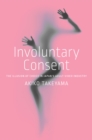 Image for Involuntary consent  : the illusion of choice in Japan&#39;s adult video industry