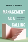 Image for Management as a calling  : leading business, serving society