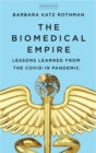 Image for The biomedical empire  : lessons learned from the COVID-19 Pandemic