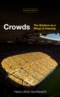 Image for Crowds  : the stadium as a ritual of intensity